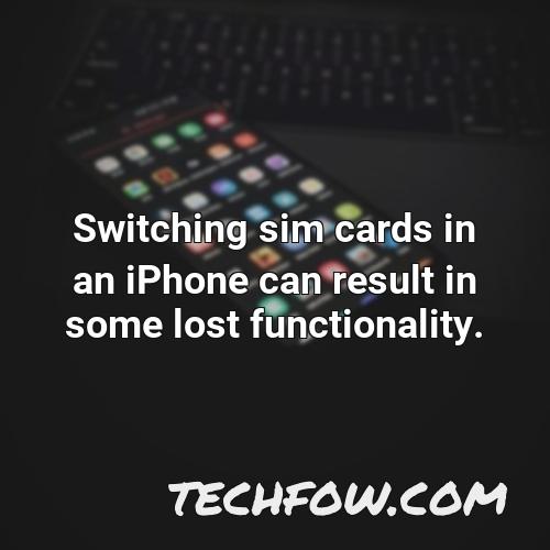 switching sim cards in an iphone can result in some lost functionality