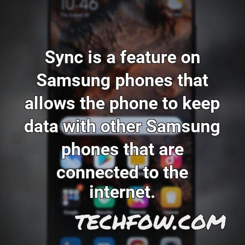 sync is a feature on samsung phones that allows the phone to keep data with other samsung phones that are connected to the internet