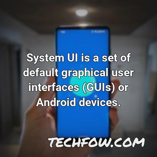 system ui is a set of default graphical user interfaces guis or android devices