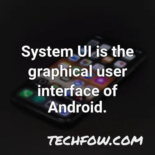 system ui is the graphical user interface of android