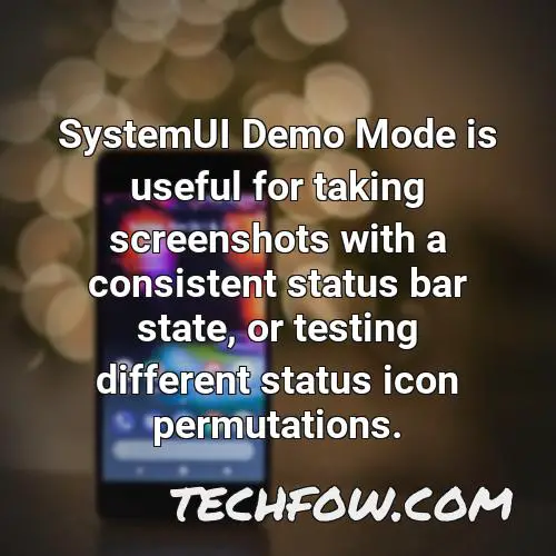systemui demo mode is useful for taking screenshots with a consistent status bar state or testing different status icon permutations