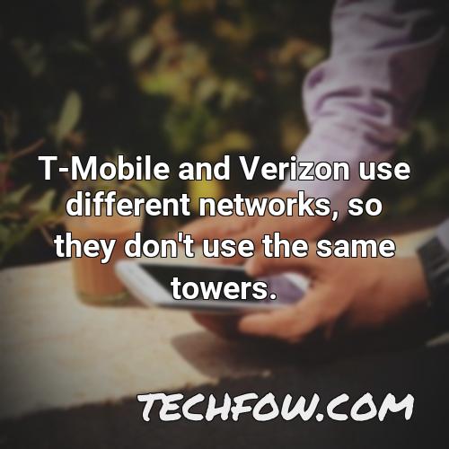 t mobile and verizon use different networks so they don t use the same towers