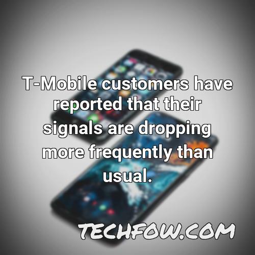 t mobile customers have reported that their signals are dropping more frequently than usual