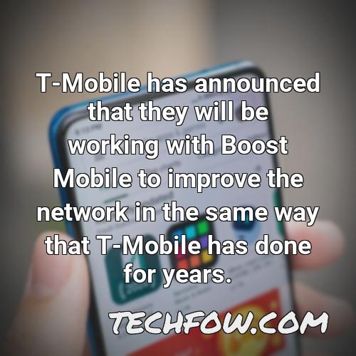t mobile has announced that they will be working with boost mobile to improve the network in the same way that t mobile has done for years