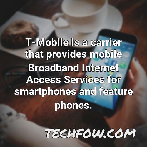 t mobile is a carrier that provides mobile broadband internet access services for smartphones and feature phones