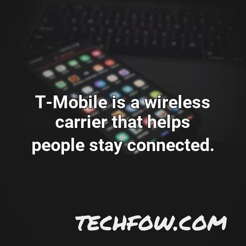 t mobile is a wireless carrier that helps people stay connected
