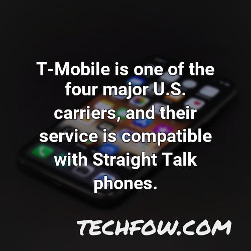 t mobile is one of the four major u s carriers and their service is compatible with straight talk phones