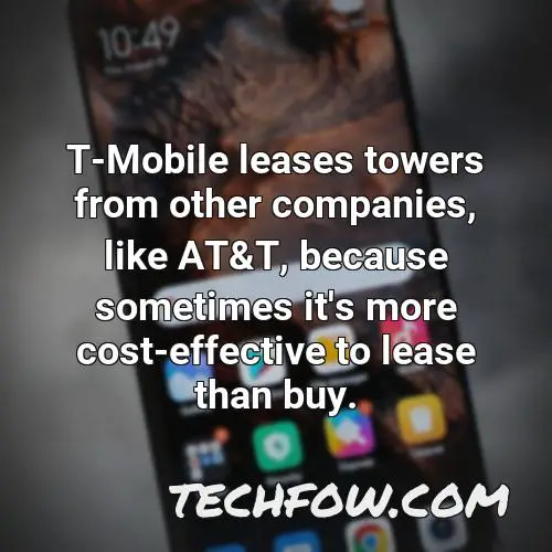 t mobile leases towers from other companies like at t because sometimes it s more cost effective to lease than buy