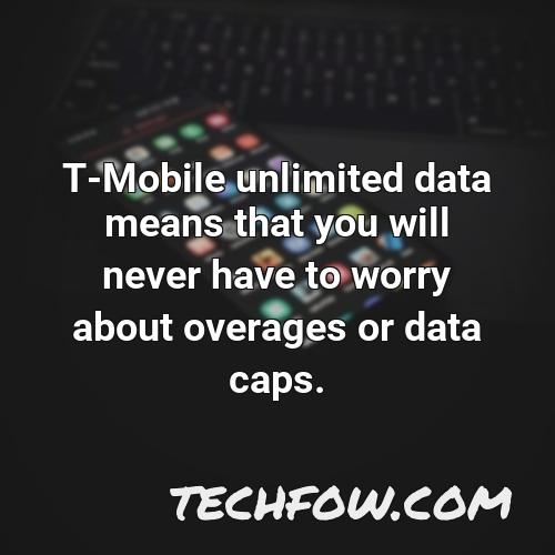t mobile unlimited data means that you will never have to worry about overages or data caps