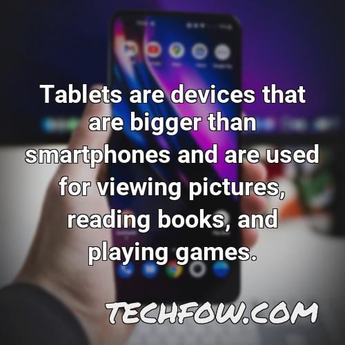 tablets are devices that are bigger than smartphones and are used for viewing pictures reading books and playing games