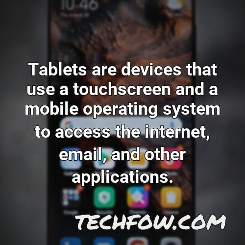 tablets are devices that use a touchscreen and a mobile operating system to access the internet email and other applications