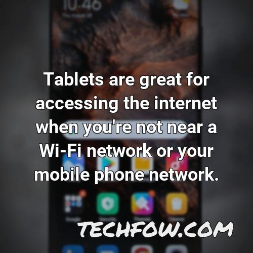 tablets are great for accessing the internet when you re not near a wi fi network or your mobile phone network