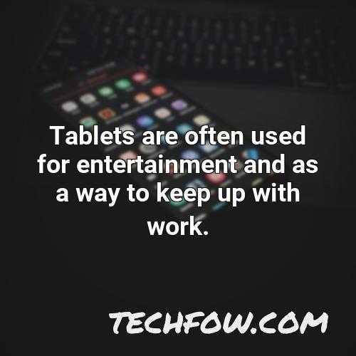 tablets are often used for entertainment and as a way to keep up with work