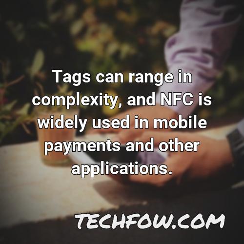 tags can range in complexity and nfc is widely used in mobile payments and other applications