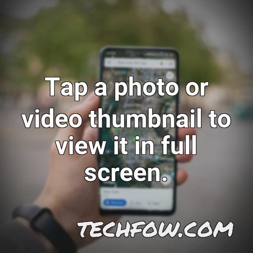 tap a photo or video thumbnail to view it in full screen