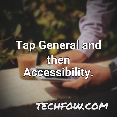 tap general and then accessibility