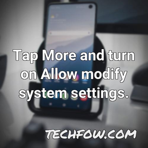 tap more and turn on allow modify system settings