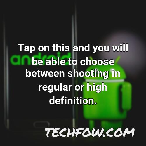 tap on this and you will be able to choose between shooting in regular or high definition