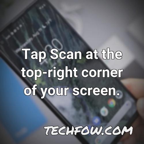 tap scan at the top right corner of your screen