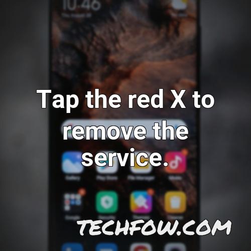 tap the red x to remove the service
