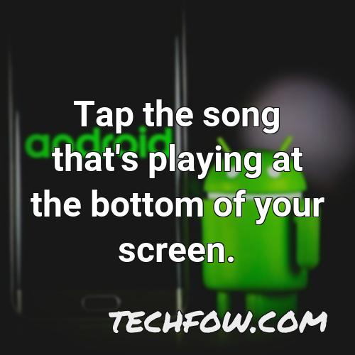 tap the song that s playing at the bottom of your screen