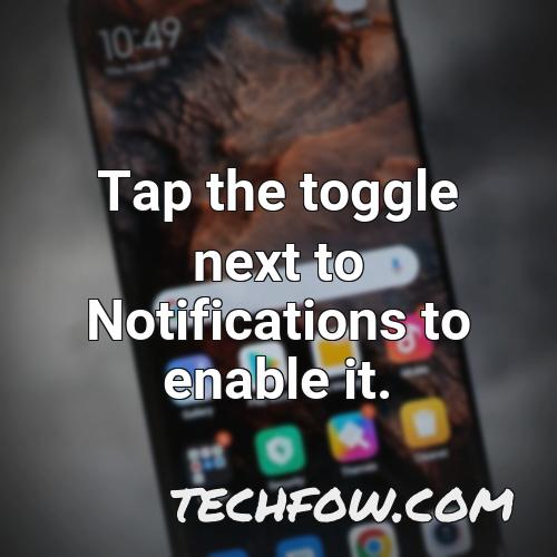 tap the toggle next to notifications to enable it