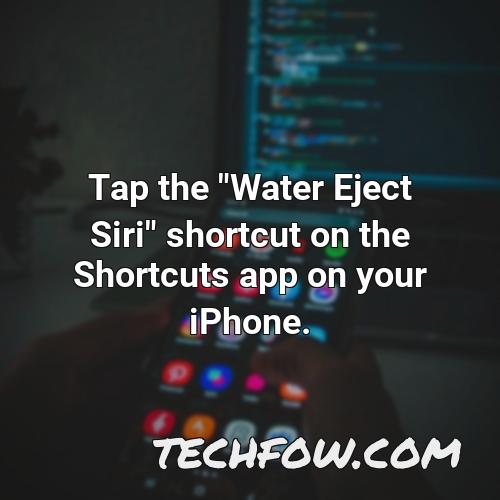 tap the water eject siri shortcut on the shortcuts app on your iphone