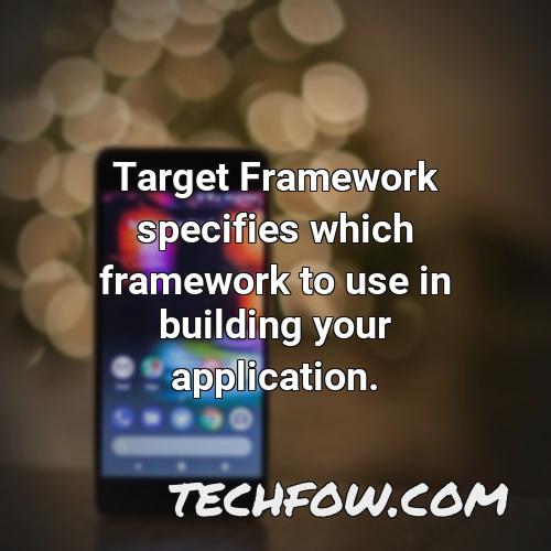 target framework specifies which framework to use in building your application 1