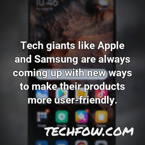 tech giants like apple and samsung are always coming up with new ways to make their products more user friendly