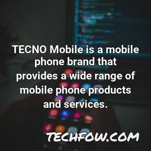 tecno mobile is a mobile phone brand that provides a wide range of mobile phone products and services