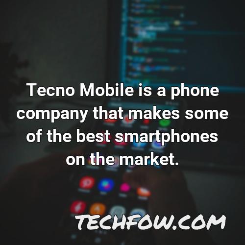 tecno mobile is a phone company that makes some of the best smartphones on the market