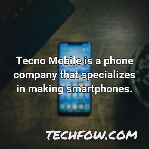 tecno mobile is a phone company that specializes in making smartphones