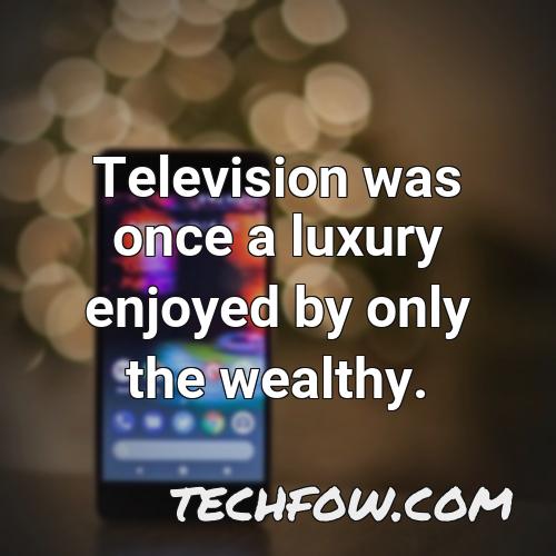 television was once a luxury enjoyed by only the wealthy