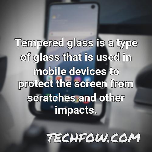 tempered glass is a type of glass that is used in mobile devices to protect the screen from scratches and other impacts