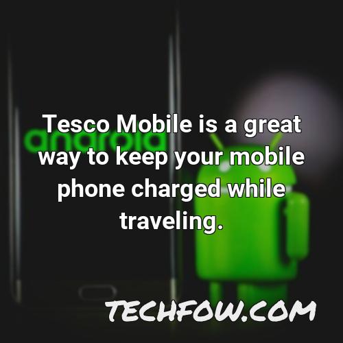 tesco mobile is a great way to keep your mobile phone charged while traveling