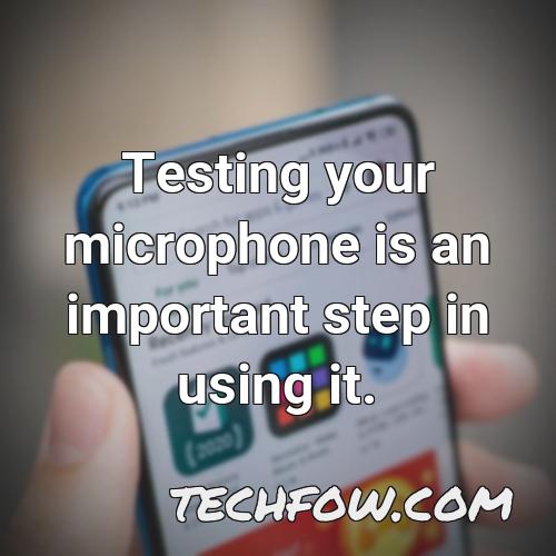 testing your microphone is an important step in using it