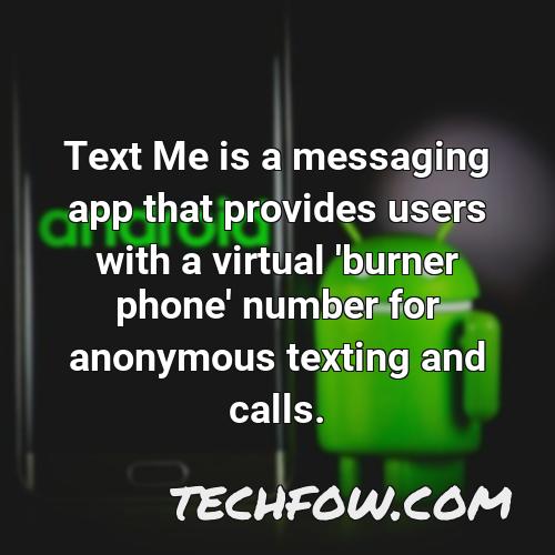 text me is a messaging app that provides users with a virtual burner phone number for anonymous texting and calls