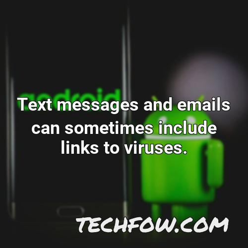 text messages and emails can sometimes include links to viruses