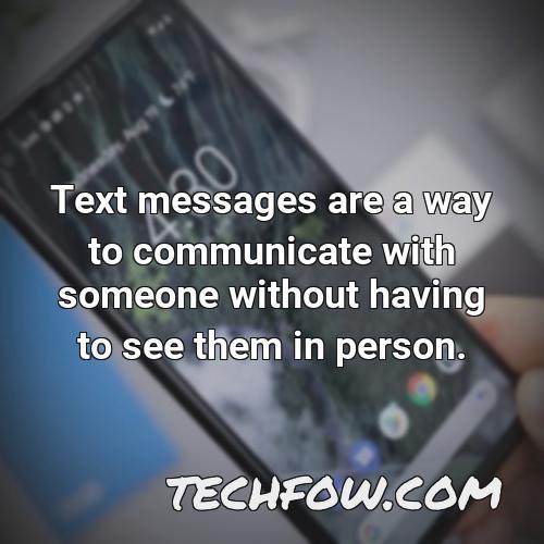 text messages are a way to communicate with someone without having to see them in person