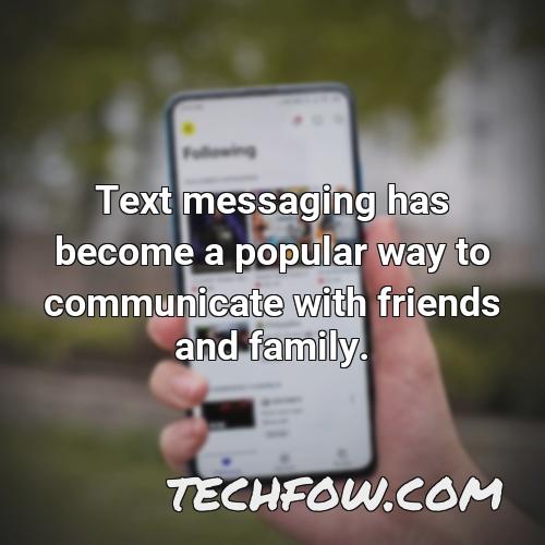 text messaging has become a popular way to communicate with friends and family