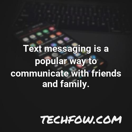 text messaging is a popular way to communicate with friends and family