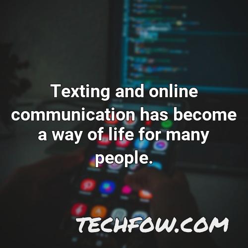 texting and online communication has become a way of life for many people