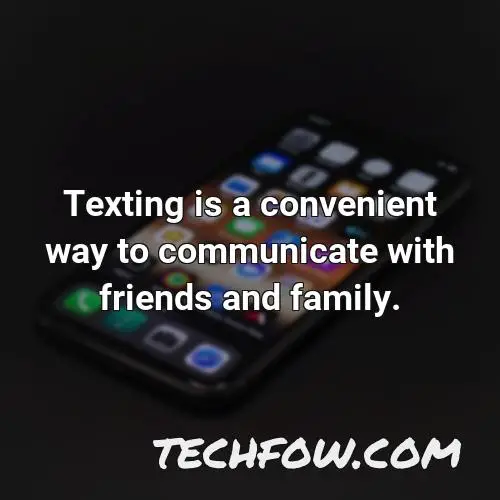 texting is a convenient way to communicate with friends and family