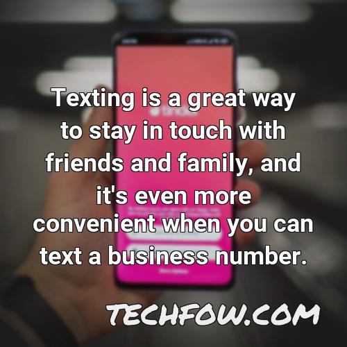 texting is a great way to stay in touch with friends and family and it s even more convenient when you can text a business number