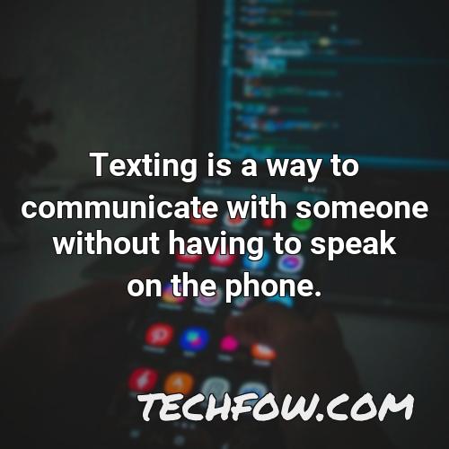 texting is a way to communicate with someone without having to speak on the phone 1