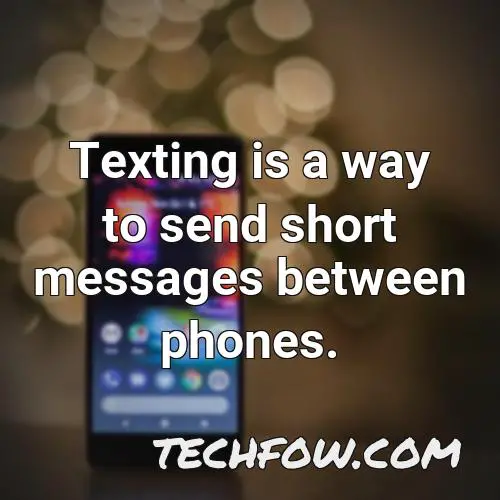 texting is a way to send short messages between phones 1