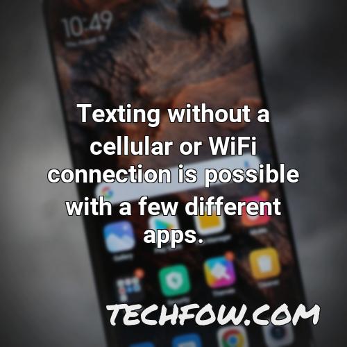 texting without a cellular or wifi connection is possible with a few different apps