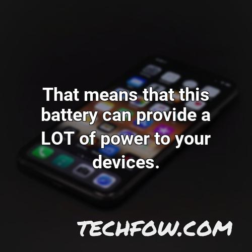 that means that this battery can provide a lot of power to your devices