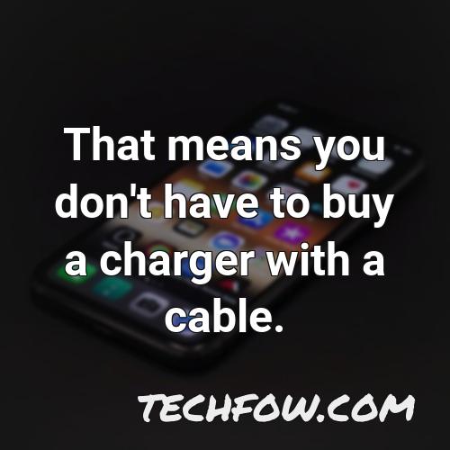 that means you don t have to buy a charger with a cable 1