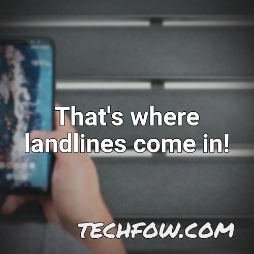 that s where landlines come in